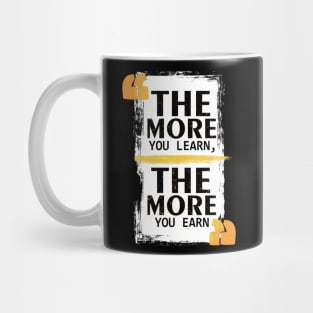 The More You Learn The More You Earn Mug